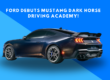 Ford debuts Mustang Dark Horse driving academy!
